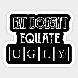 Fat doesn't equate ugly. Sticker